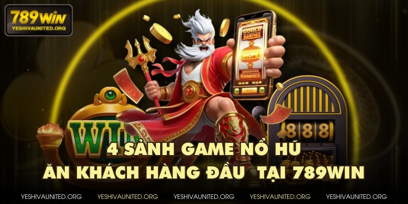 4 sảnh game nổ hũ ăn khách hàng đầu tại 789WIN