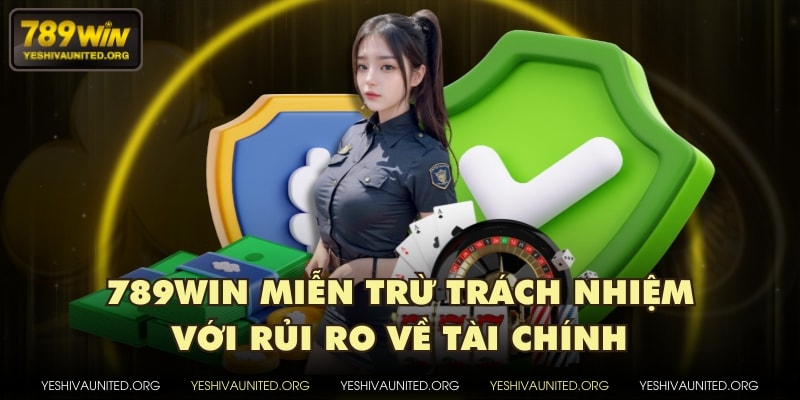 789WIN miễn trừ trách nhiệm với rủi ro về tài chính