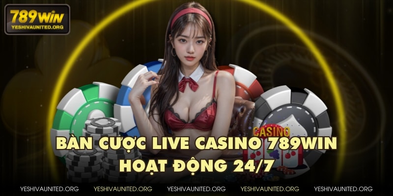 Bàn cược Live Casino 789WIN hoạt động 24/7