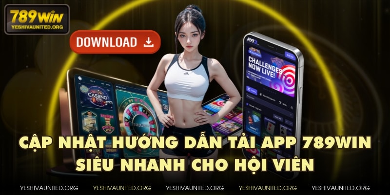 Cập nhật hướng dẫn tải app 789WIN siêu nhanh cho hội viên