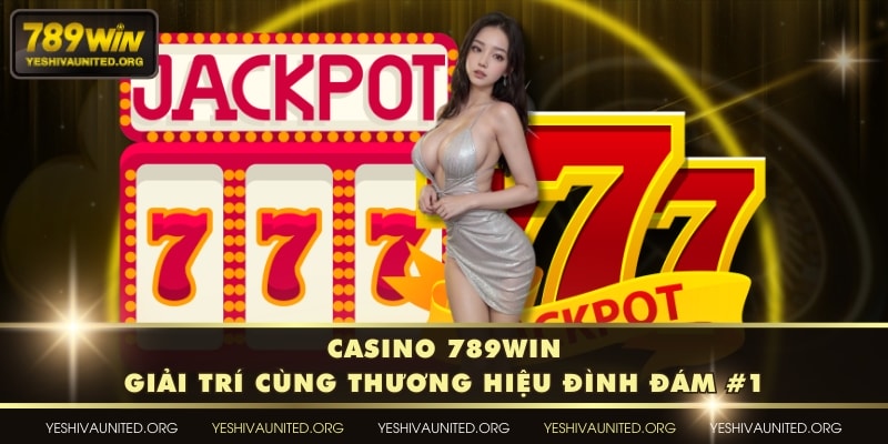 Casino 789WIN - Giải Trí Cùng Thương Hiệu Đình Đám #1