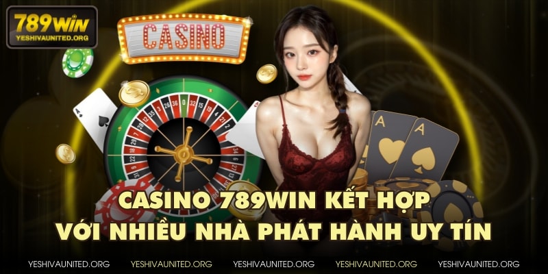 Casino 789WIN kết hợp với nhiều nhà phát hành uy tín