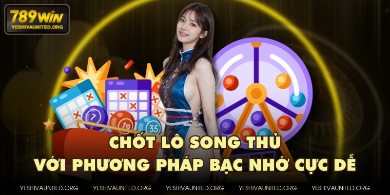 Chốt lô song thủ với phương pháp bạc nhớ cực dễ