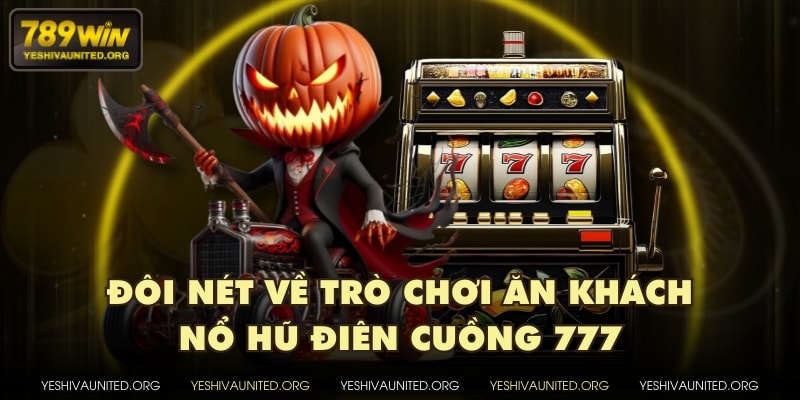 Đôi nét về trò chơi ăn khách nổ hũ Điên Cuồng 777