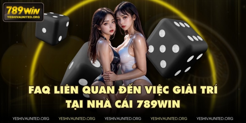 FAQ liên quan đến việc giải trí tại nhà cái 789WIN