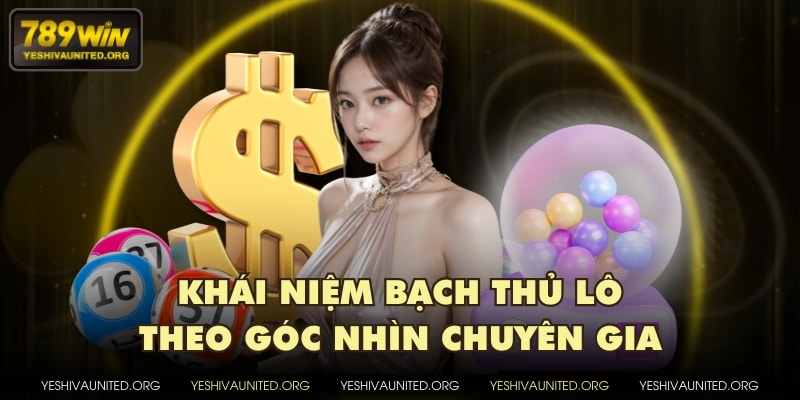 Khái niệm bạch thủ lô theo góc nhìn chuyên gia