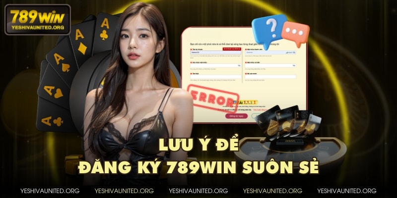 Lưu ý để đăng ký 789WIN suôn sẻ