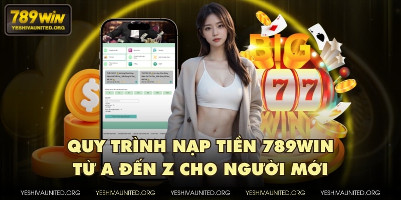 Quy trình nạp tiền 789WIN từ A đến Z cho người mới