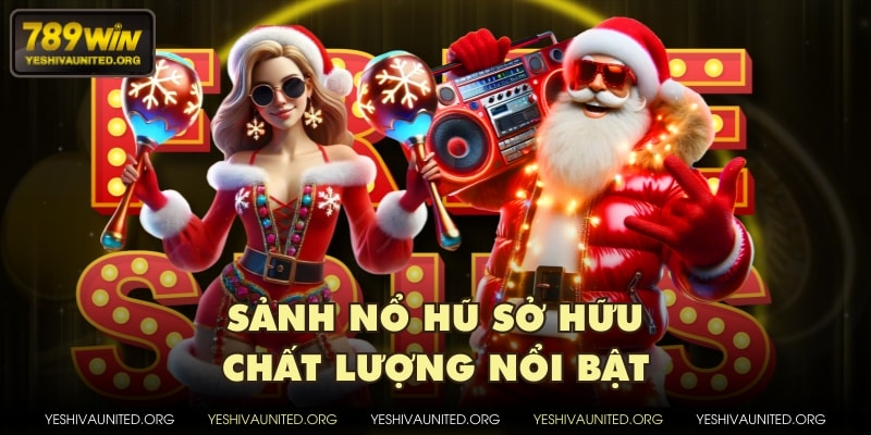 Sảnh Nổ Hũ sở hữu chất lượng nổi bật