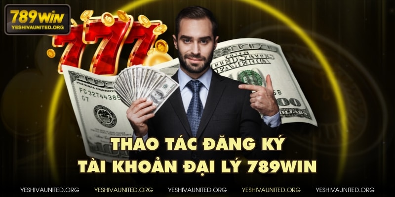 Thao tác đăng ký tài khoản đại lý 789WIN