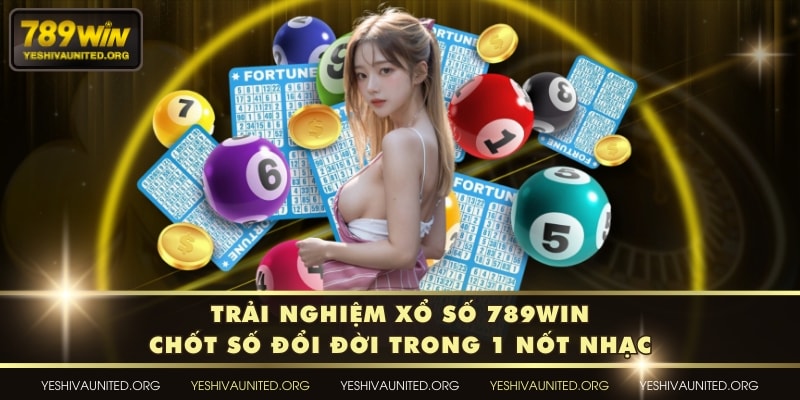 Trải Nghiệm Xổ Số 789WIN - Chốt Số Đổi Đời Trong 1 Nốt Nhạc