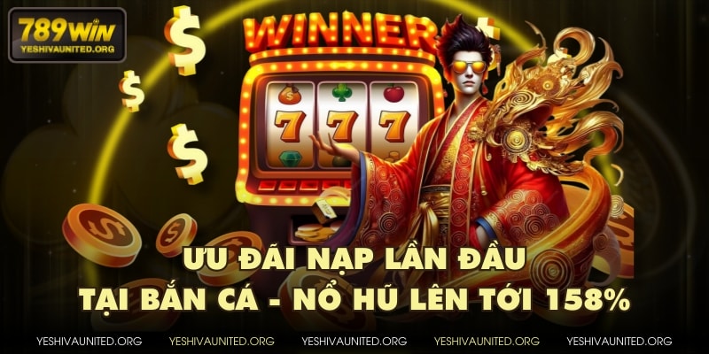 Ưu đãi nạp lần đầu tại bắn cá - nổ hũ lên tới 158%